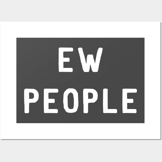 Ew People Funny Sarcastic Introvert Wall Art by Bobtees